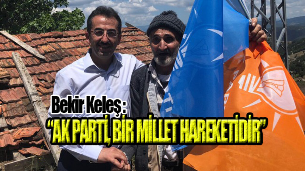Bekir Keleş Doğduğu Topraklarda!