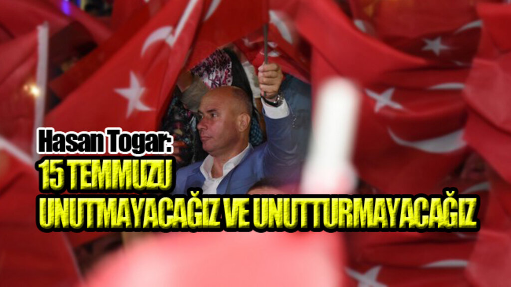Togar, ‘15 Temmuz Bir Destandır’!