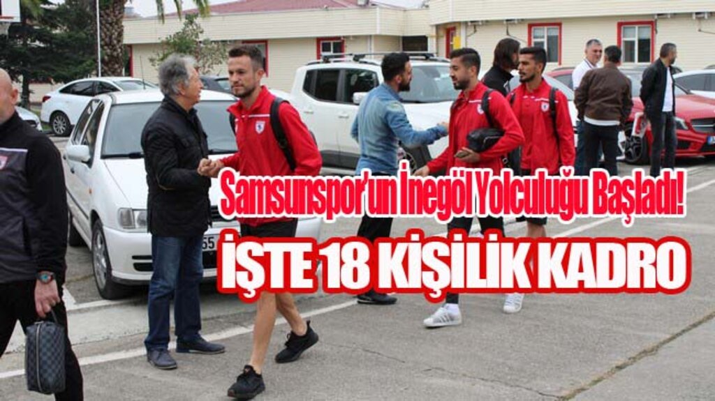 Samsunspor’un İnegöl Yolculuğu Başladı! İşte 18 Kişilik Kadro