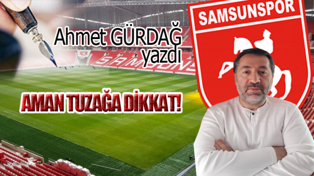 AMAN TUZAĞA DİKKAT!