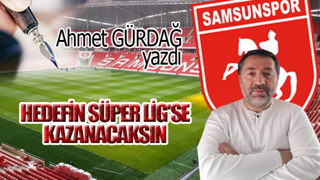 HEDEFİN SÜPER LİG'SE KAZANACAKSIN...