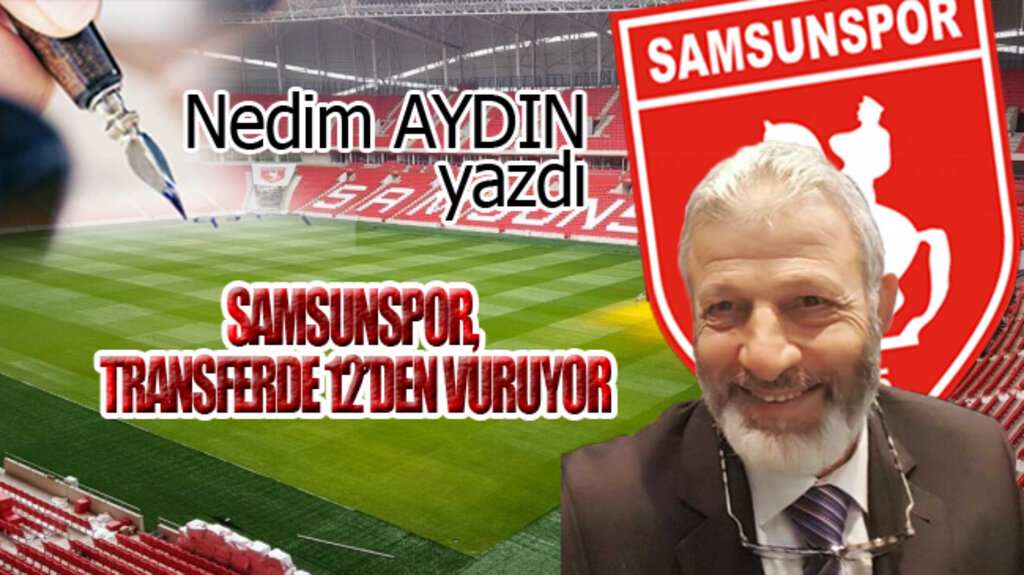 SAMSUNSPOR, TRANSFERDE 12’DEN VURUYOR!..
