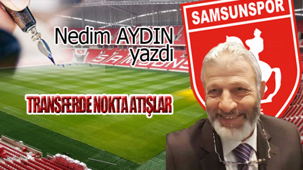 TRANSFERDE NOKTA ATIŞLAR!