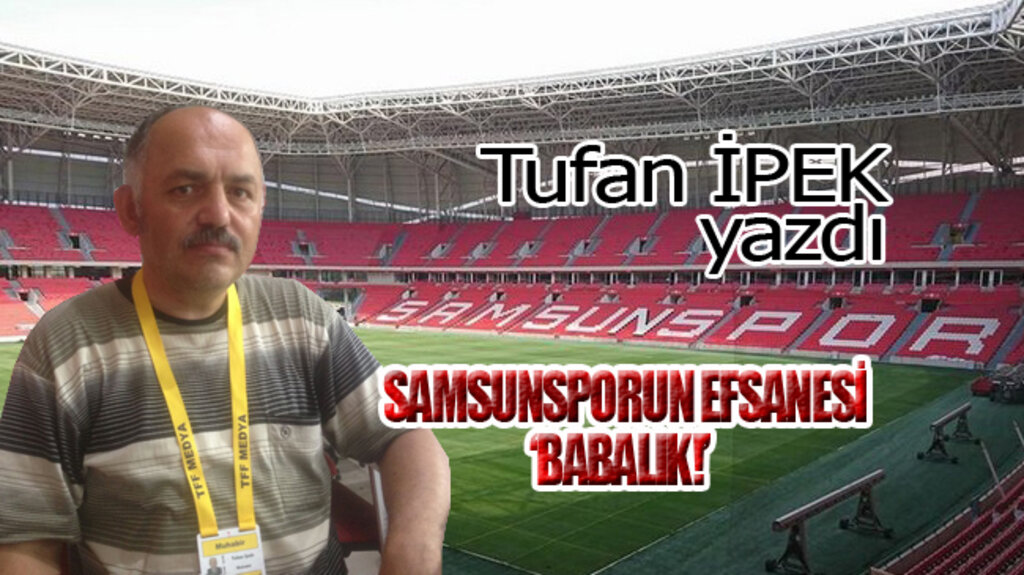 SAMSUNSPORUN EFSANESİ ‘BABALIK!’    
