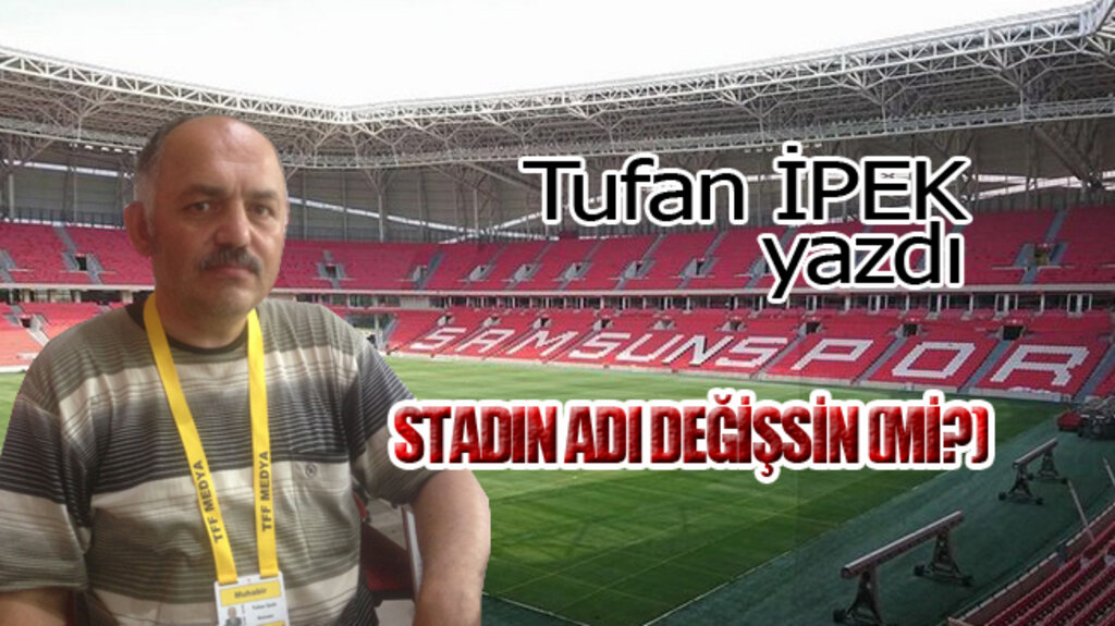 STADIN ADI DEĞİŞSİN (Mİ?)