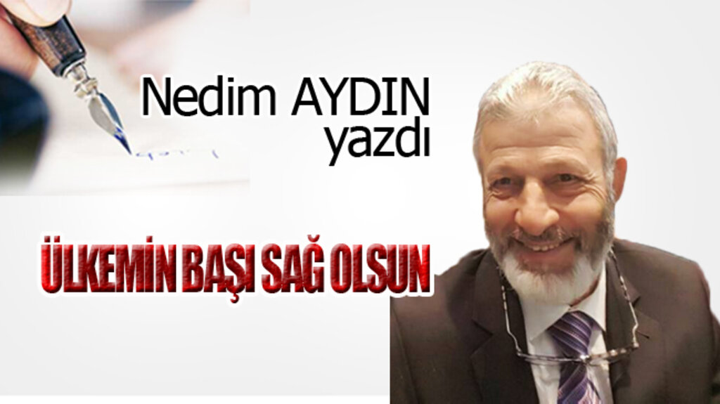 ÜLKEMİN BAŞI SAĞOLSUN!