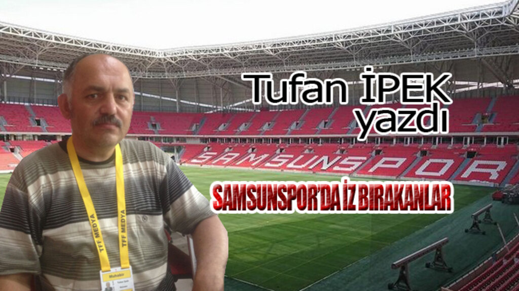 SAMSUNSPOR’DA İZ BIRAKANLAR!
