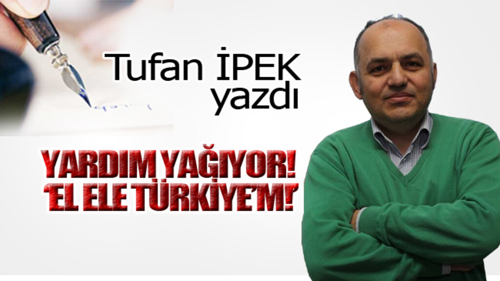 YARDIM YAĞIYOR! ‘EL ELE TÜRKİYE’M!’