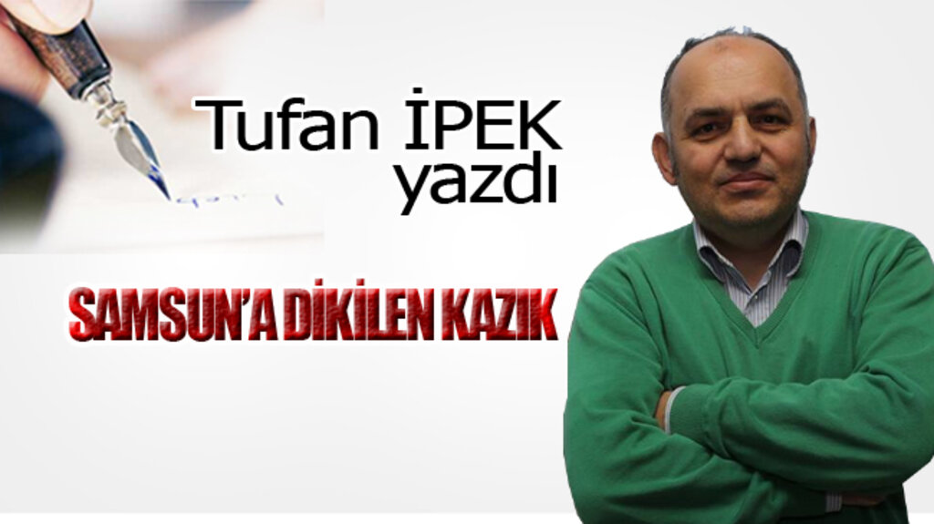 SAMSUN’A DİKİLEN KAZIK!