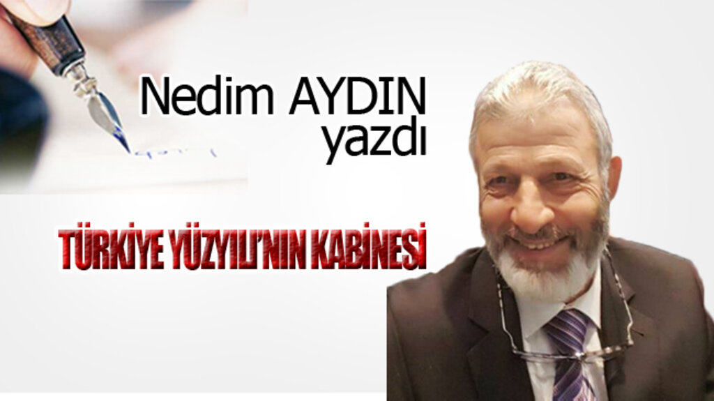 TÜRKİYE YÜZYILI’NIN KABİNESİ!...