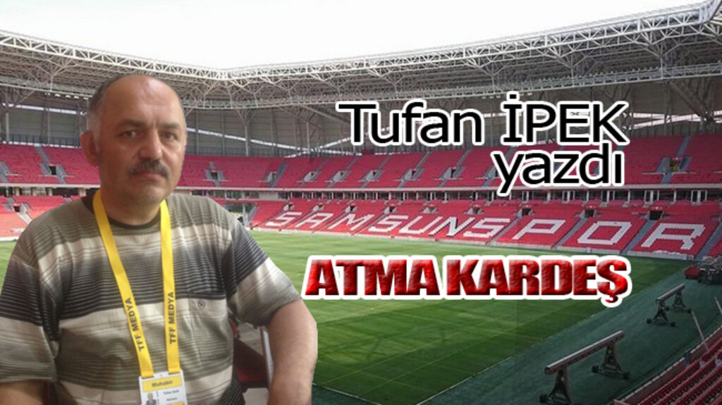 ATMA KARDEŞ!