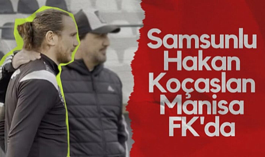 Hakan Koçaslan Manisa FK'da!