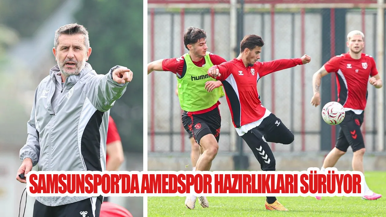 Samsunspor’da Amedspor Hazırlıkları Sürüyor!