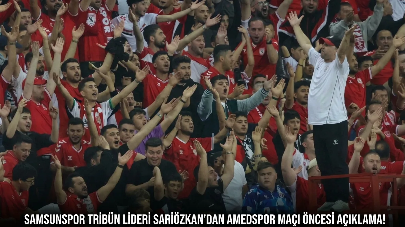 Samsunspor Tribün Lideri Sarıözkan’dan Amedspor Maçı öncesi Açıklama!